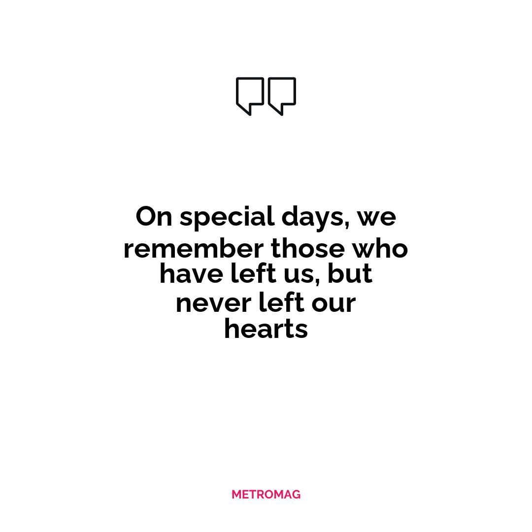 On special days, we remember those who have left us, but never left our hearts