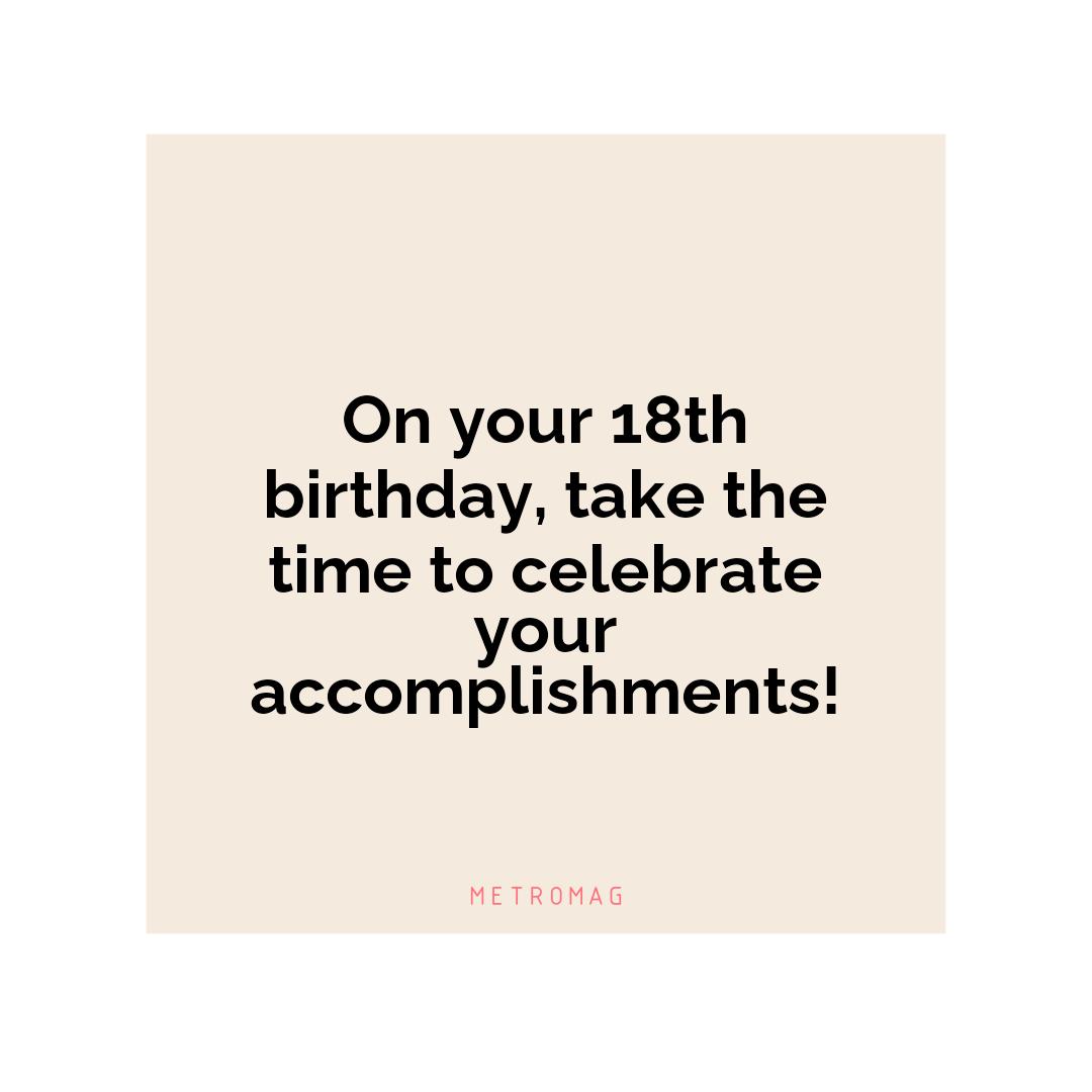 On your 18th birthday, take the time to celebrate your accomplishments!