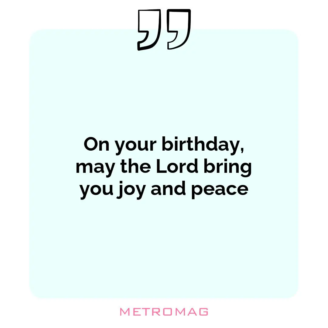 On your birthday, may the Lord bring you joy and peace