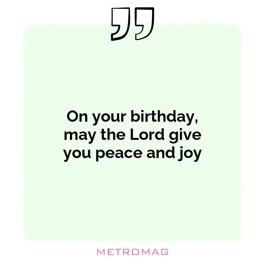 On your birthday, may the Lord give you peace and joy