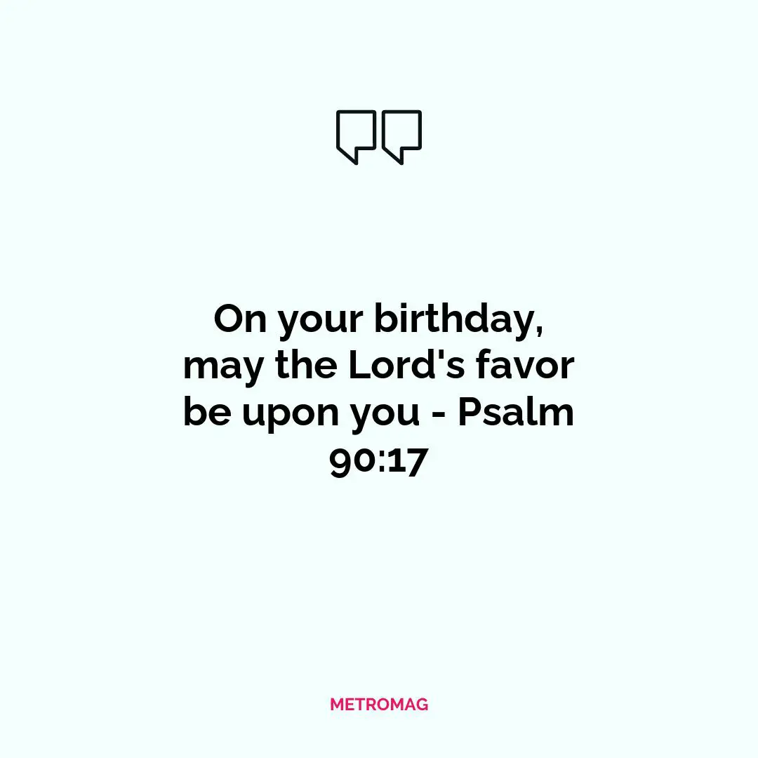 On your birthday, may the Lord's favor be upon you - Psalm 90:17