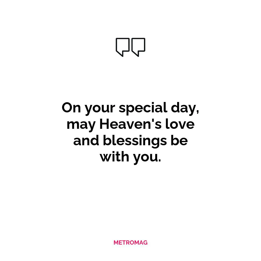 On your special day, may Heaven's love and blessings be with you.