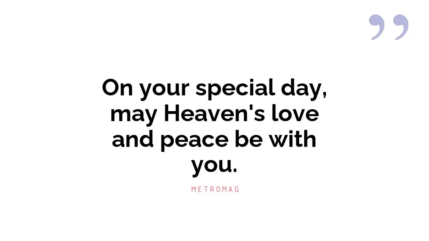 On your special day, may Heaven's love and peace be with you.
