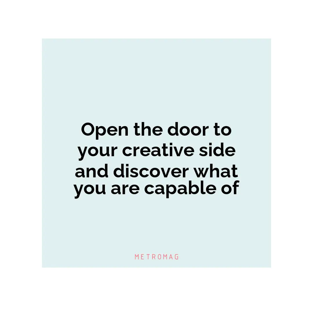Open the door to your creative side and discover what you are capable of