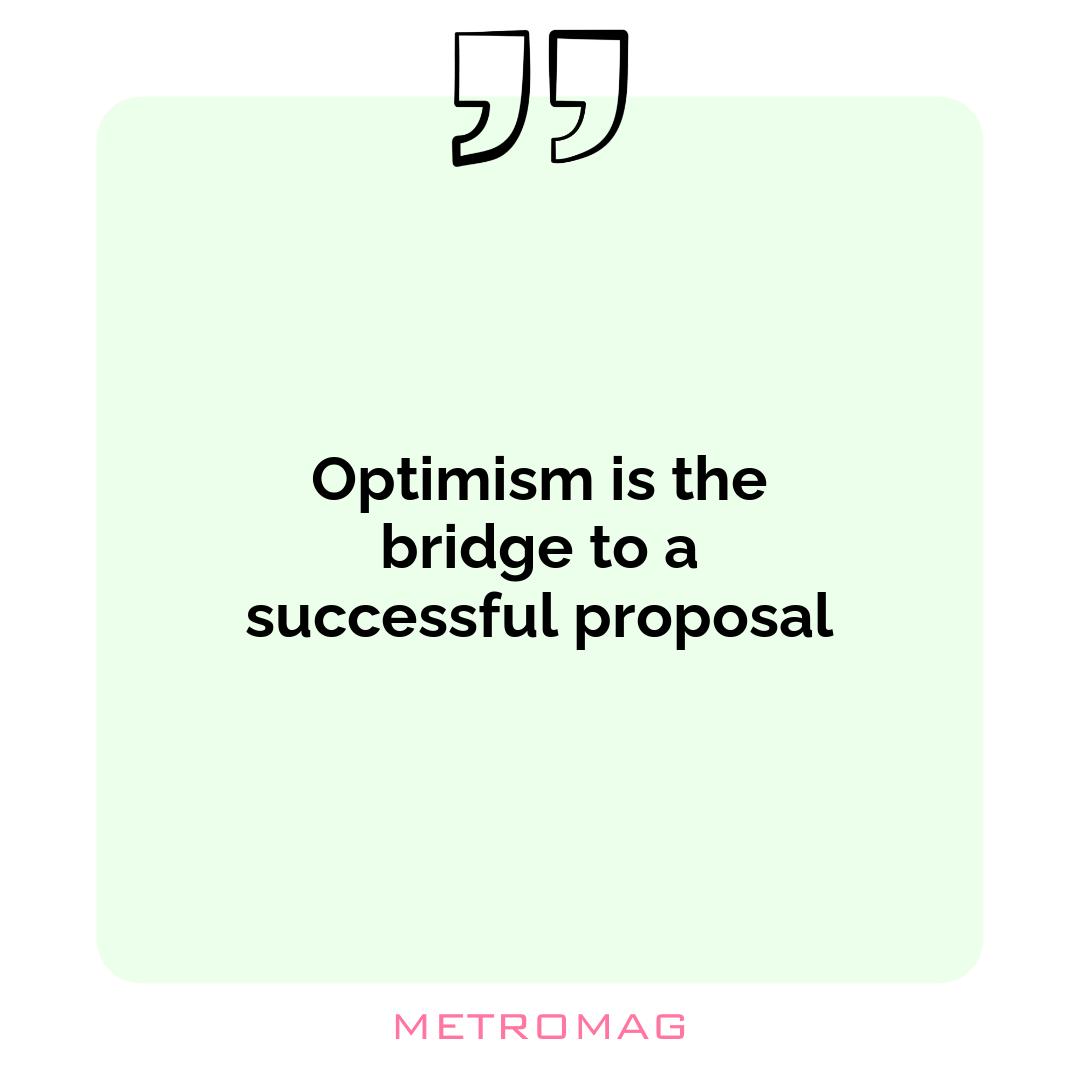 Optimism is the bridge to a successful proposal