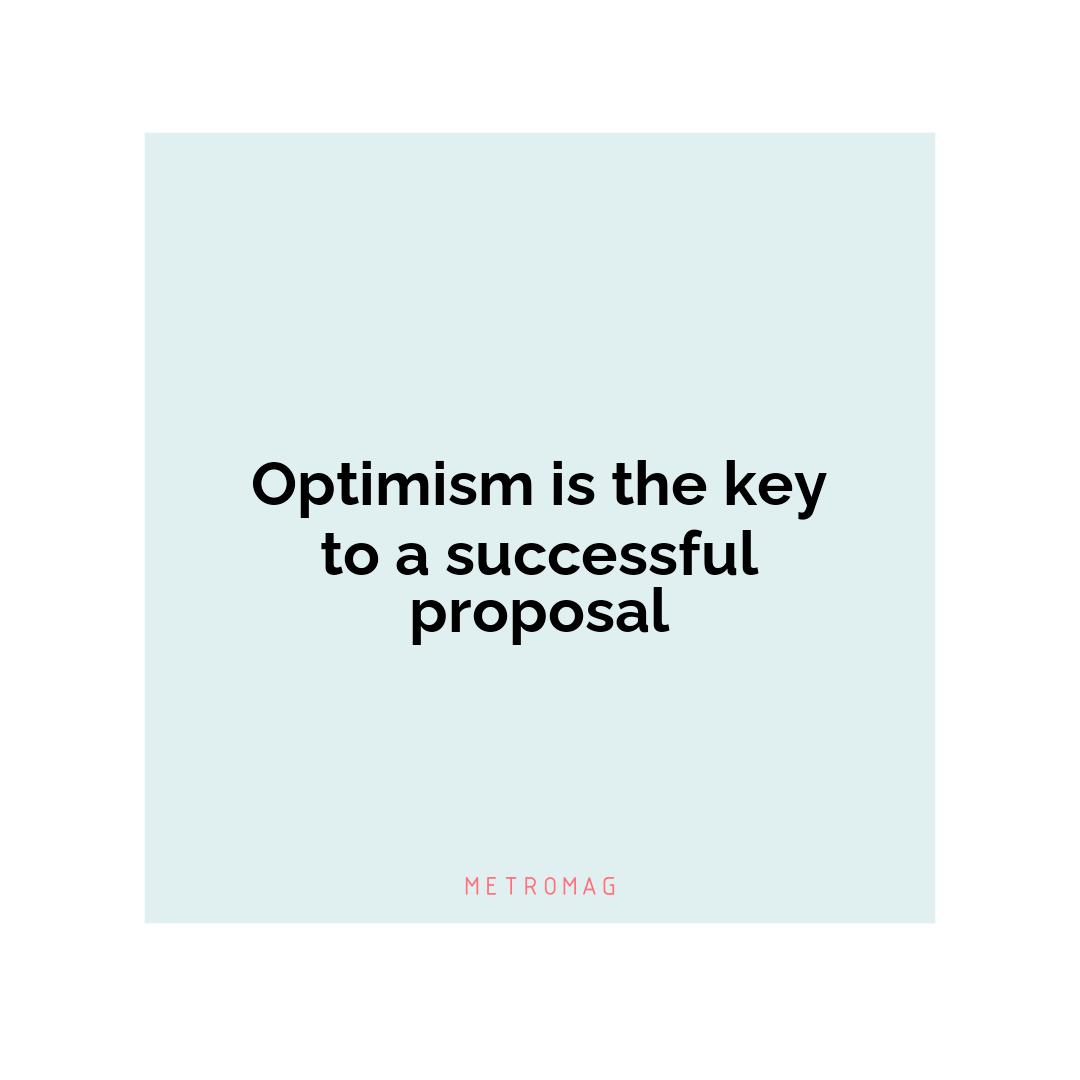 Optimism is the key to a successful proposal