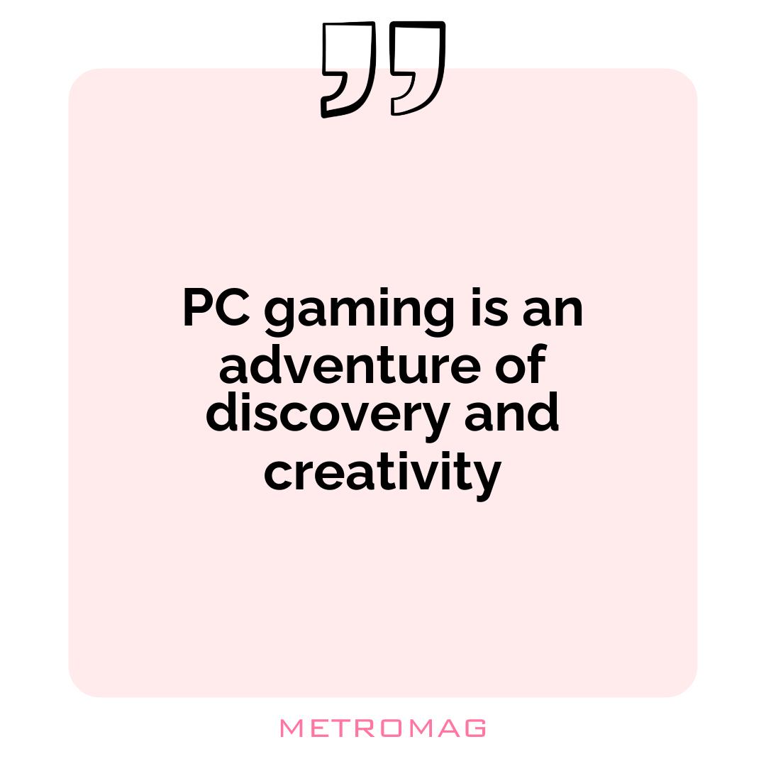 PC gaming is an adventure of discovery and creativity