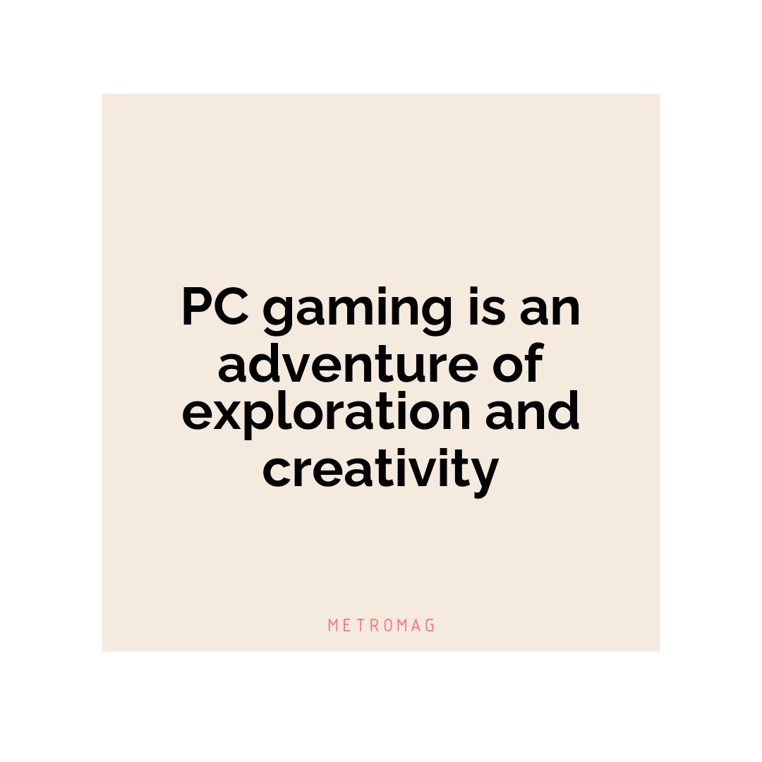 PC gaming is an adventure of exploration and creativity