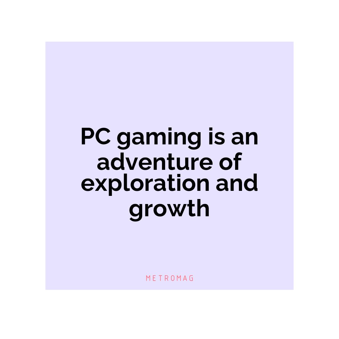 PC gaming is an adventure of exploration and growth