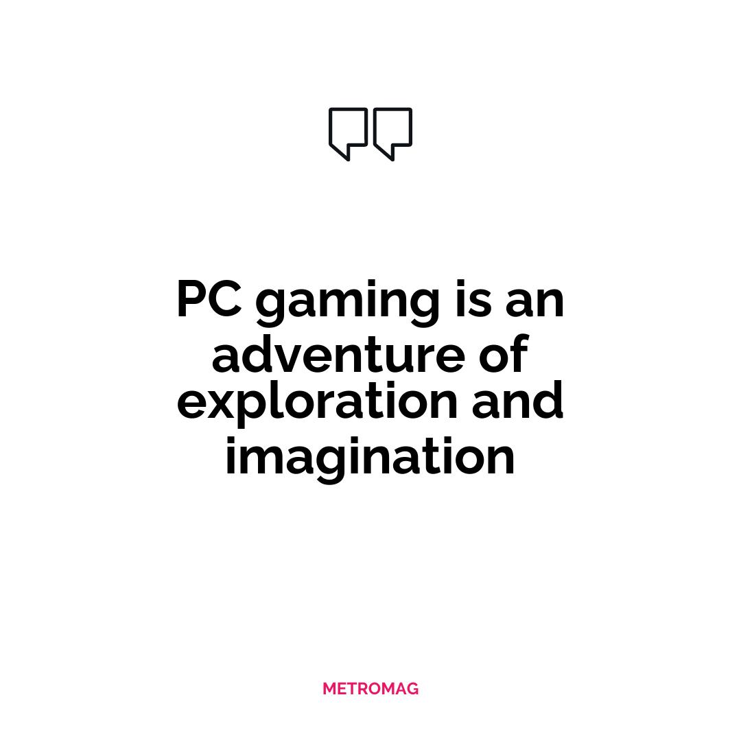 PC gaming is an adventure of exploration and imagination