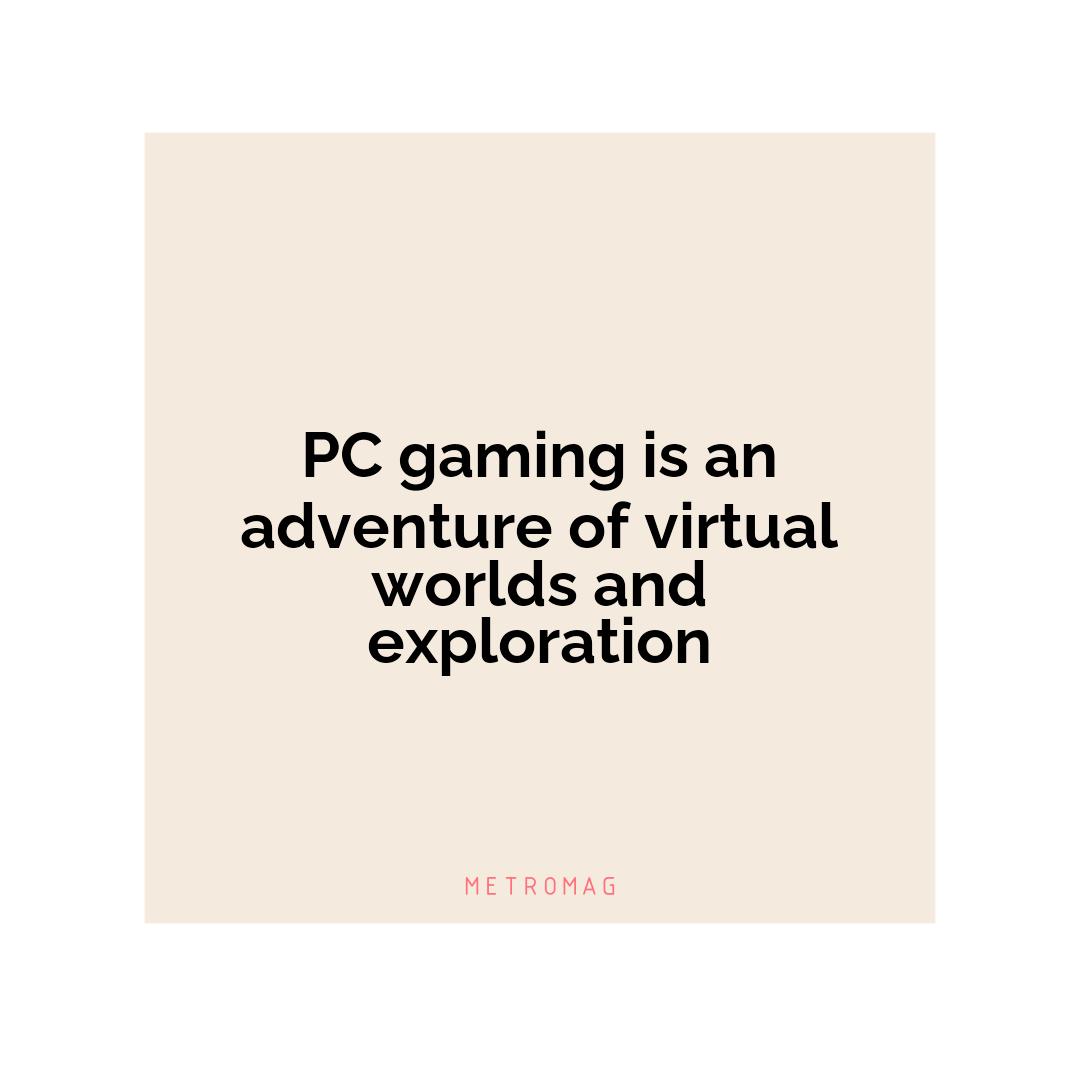 PC gaming is an adventure of virtual worlds and exploration