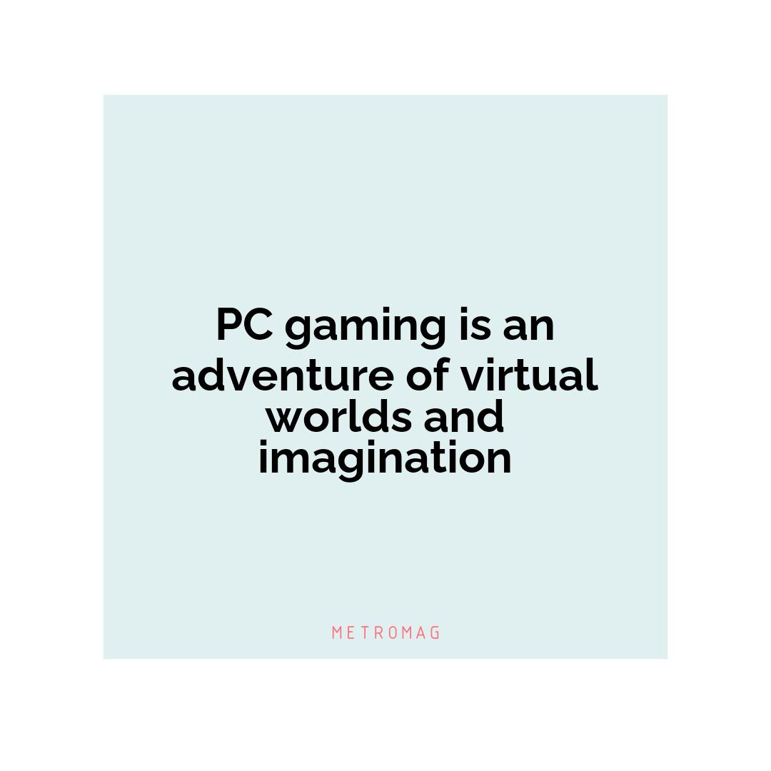 PC gaming is an adventure of virtual worlds and imagination