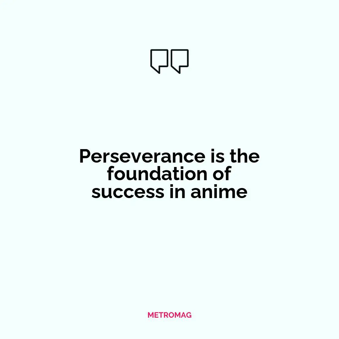 Perseverance is the foundation of success in anime