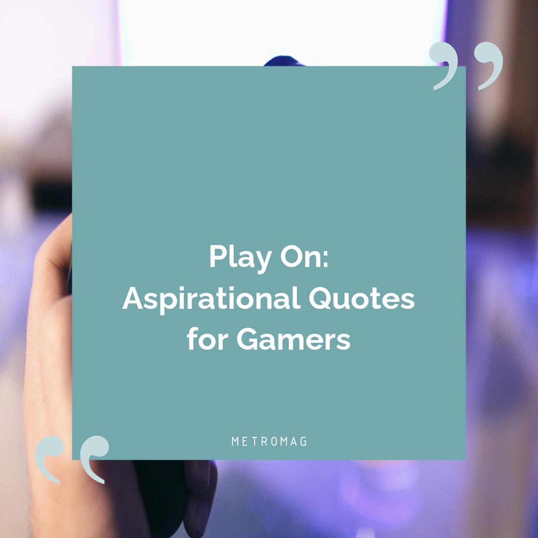 Play On: Aspirational Quotes for Gamers