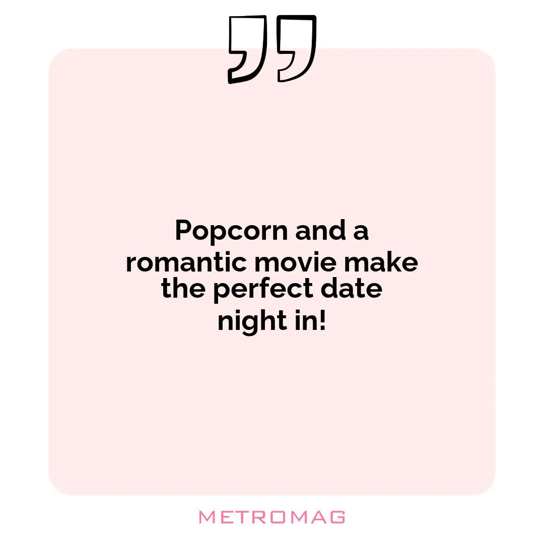 Popcorn and a romantic movie make the perfect date night in!
