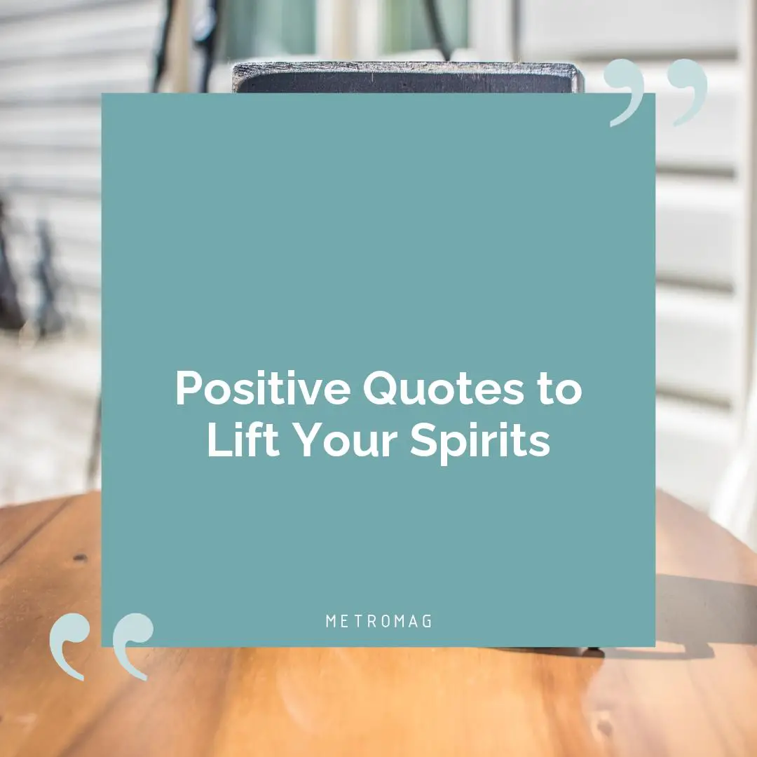 Positive Quotes to Lift Your Spirits