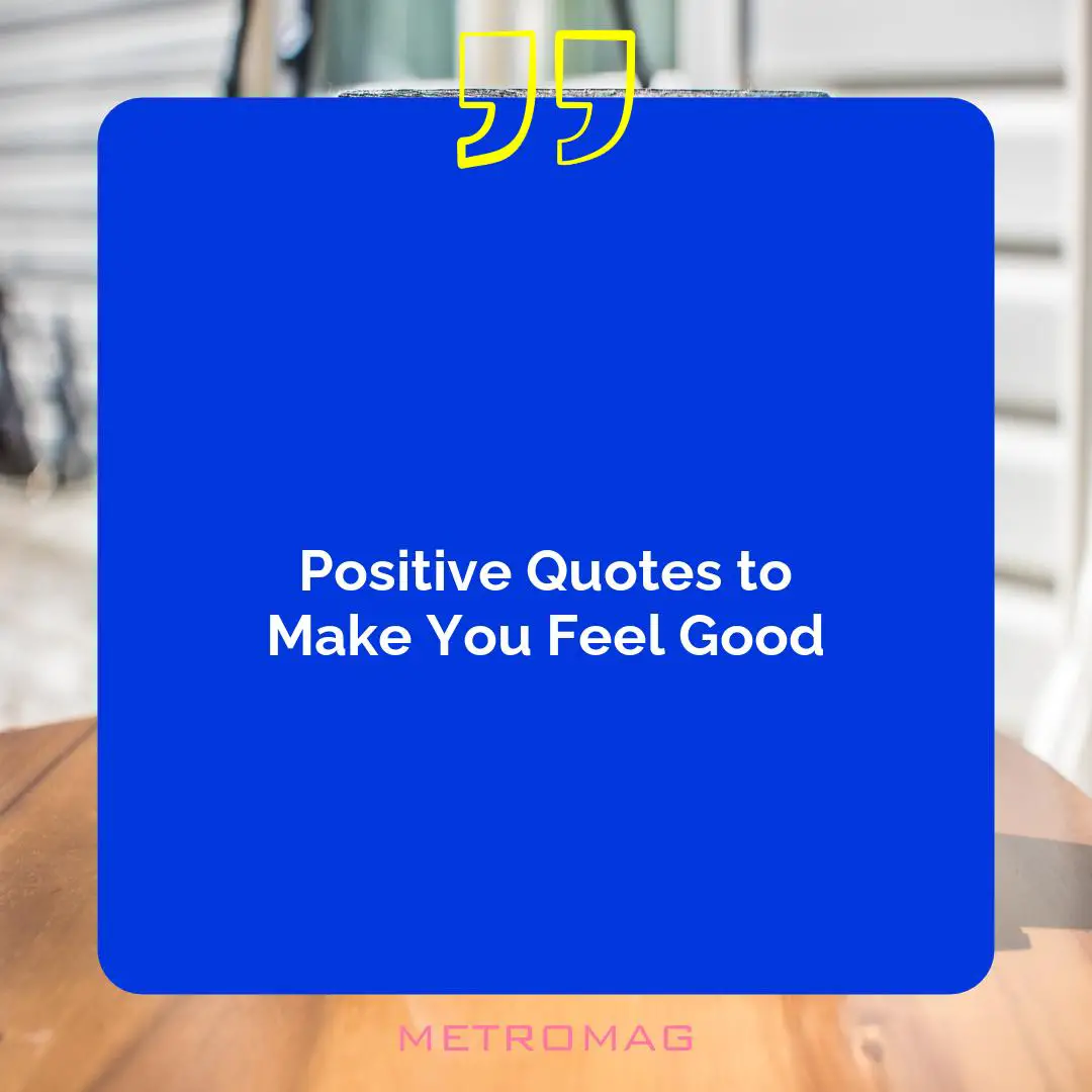 Positive Quotes to Make You Feel Good