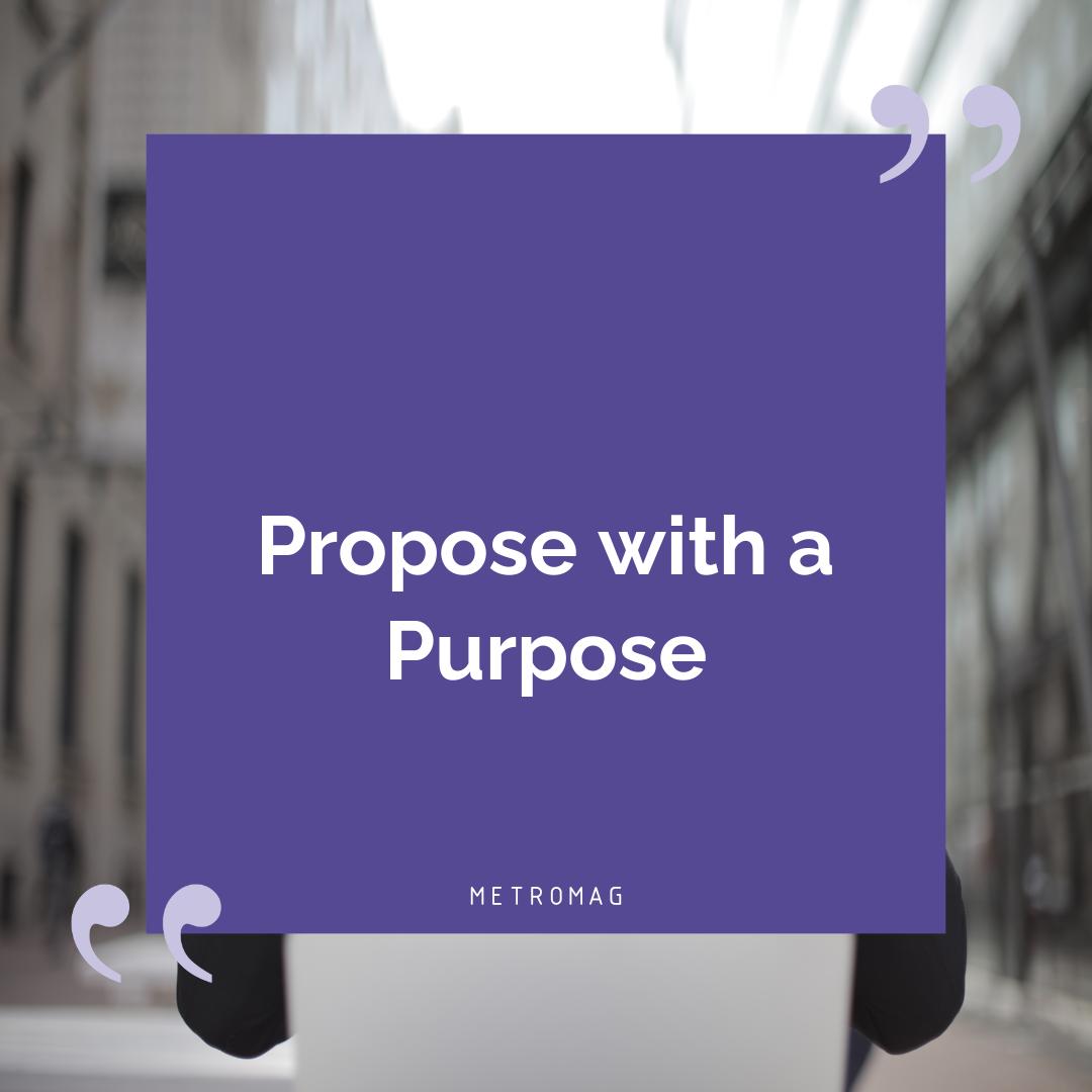 Propose with a Purpose