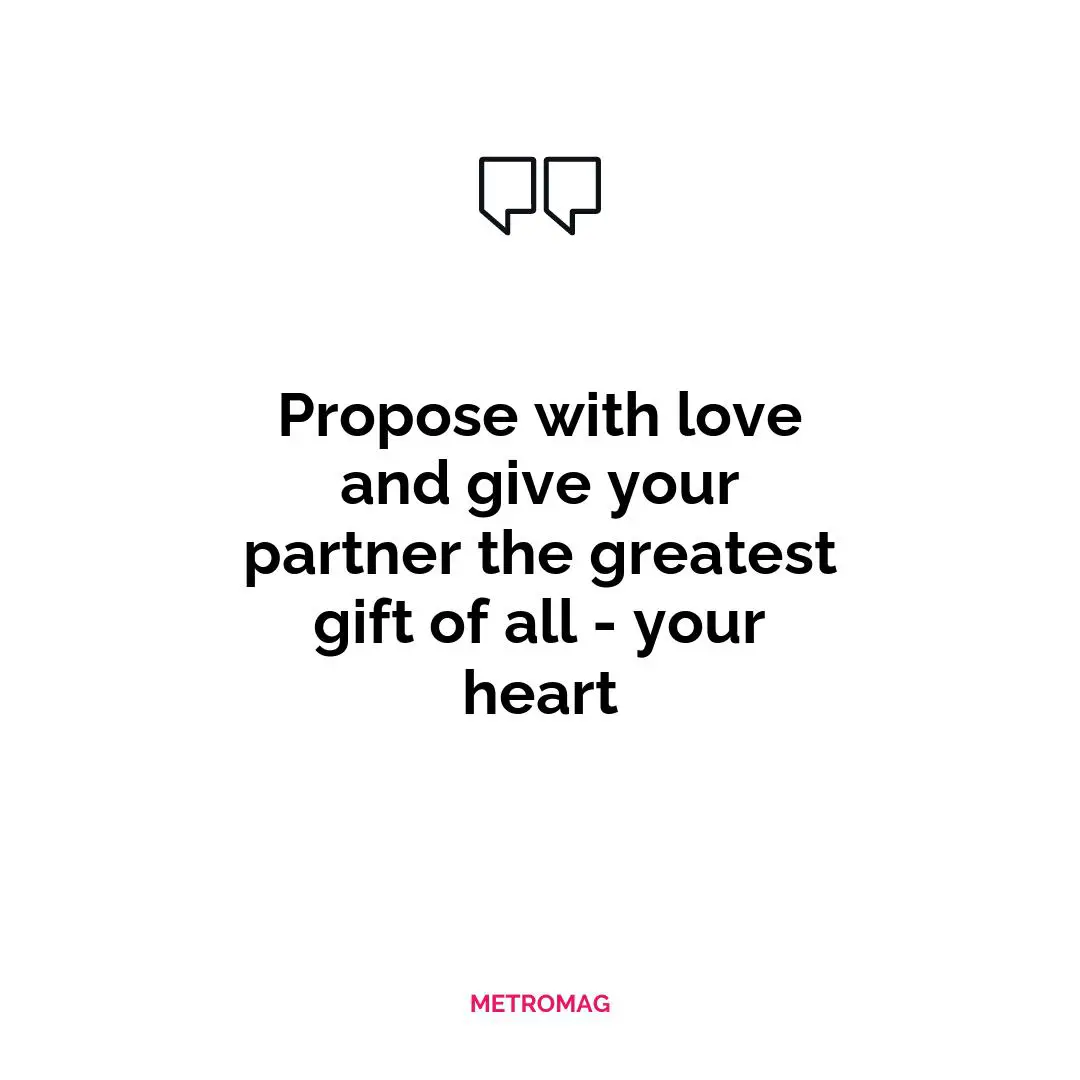 Propose with love and give your partner the greatest gift of all - your heart