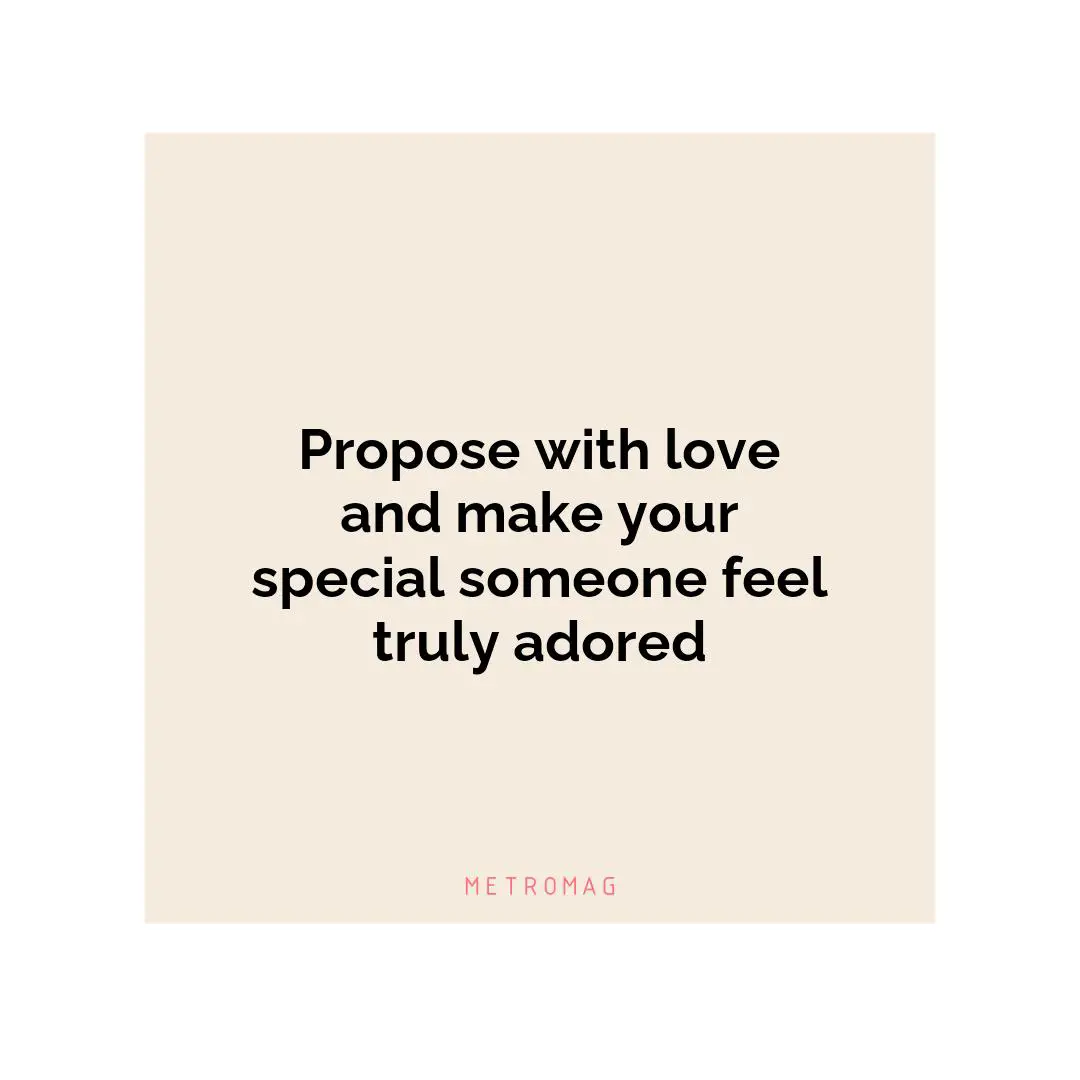 Propose with love and make your special someone feel truly adored