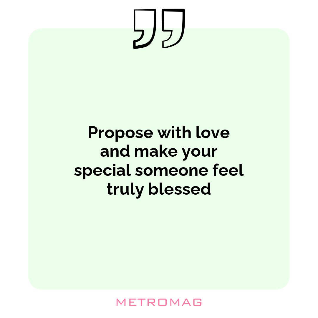 Propose with love and make your special someone feel truly blessed