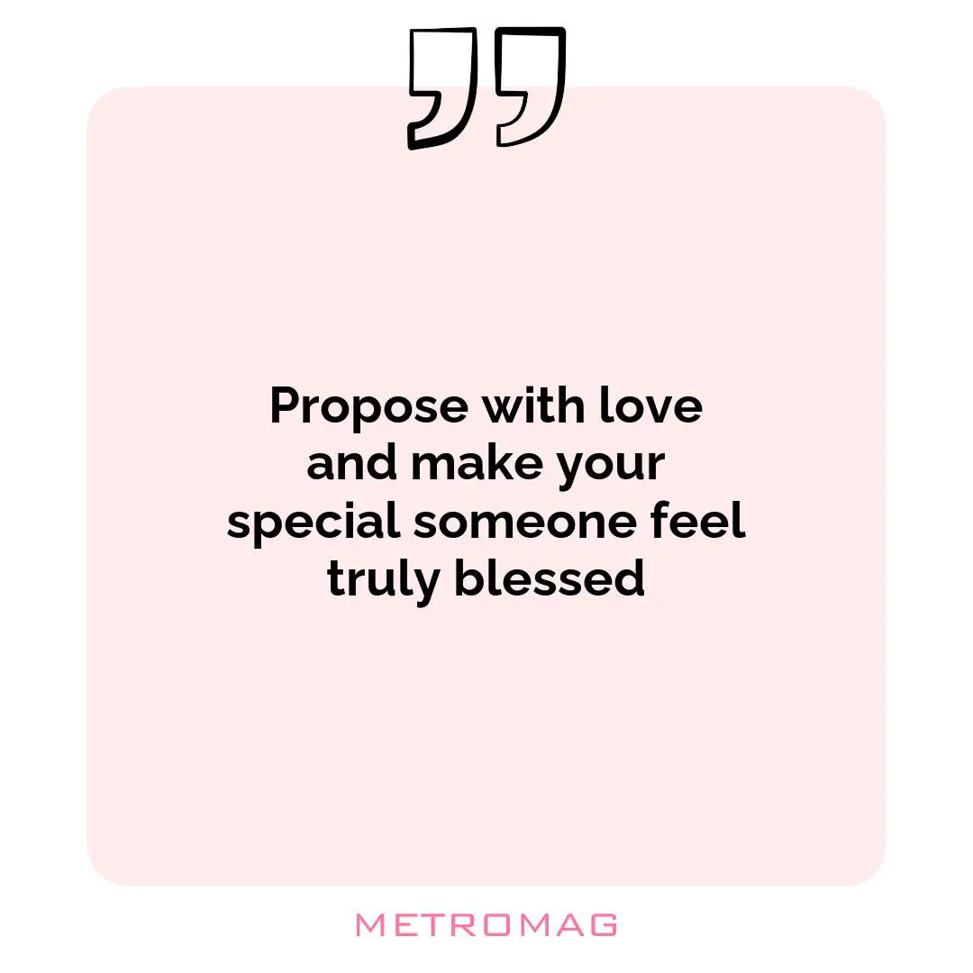 Propose with love and make your special someone feel truly blessed