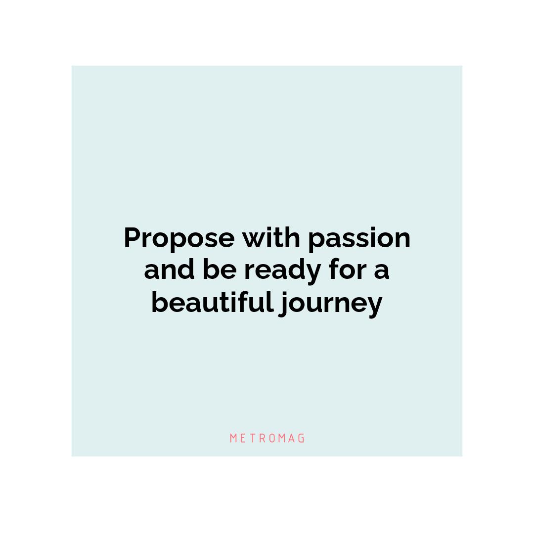 Propose with passion and be ready for a beautiful journey