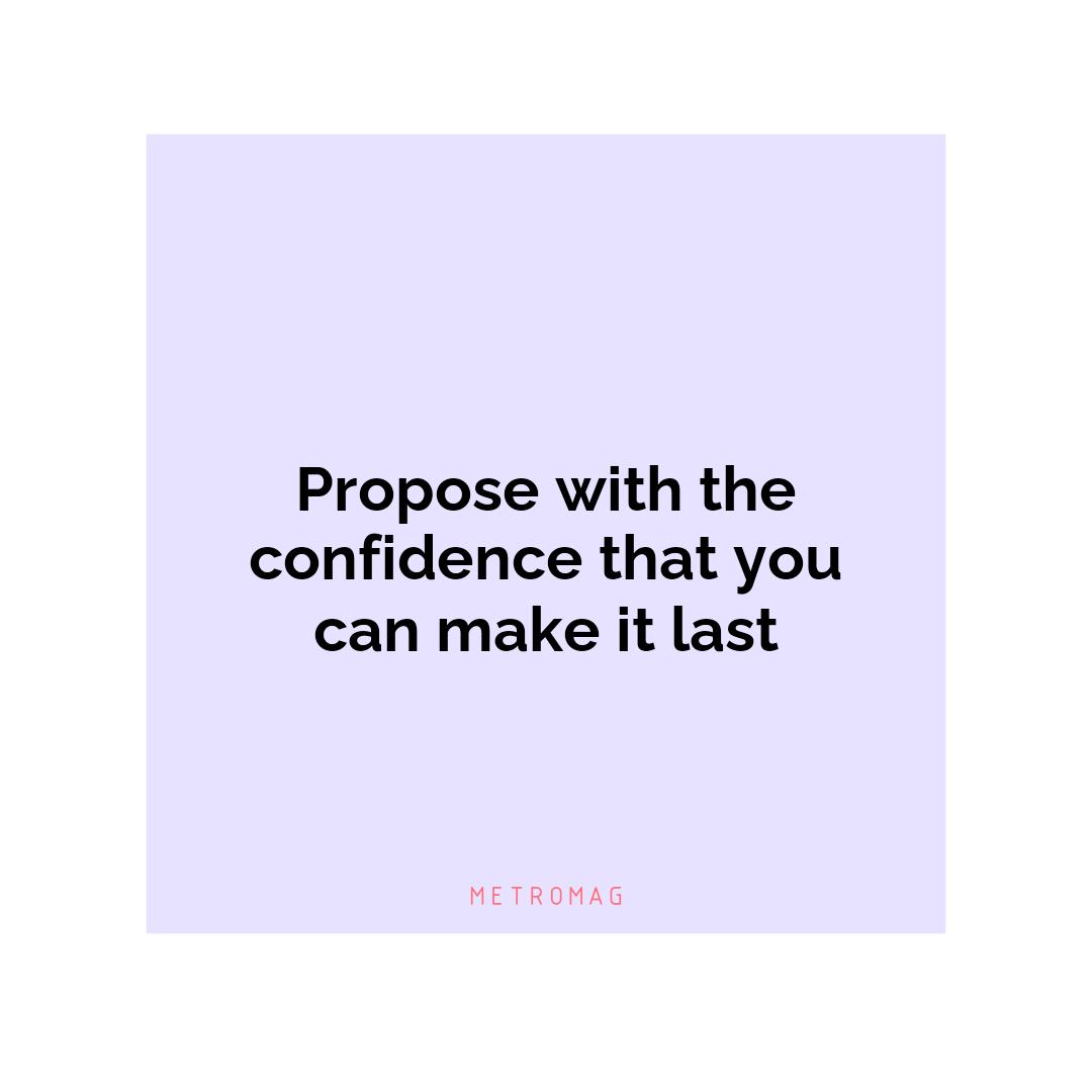 Propose with the confidence that you can make it last