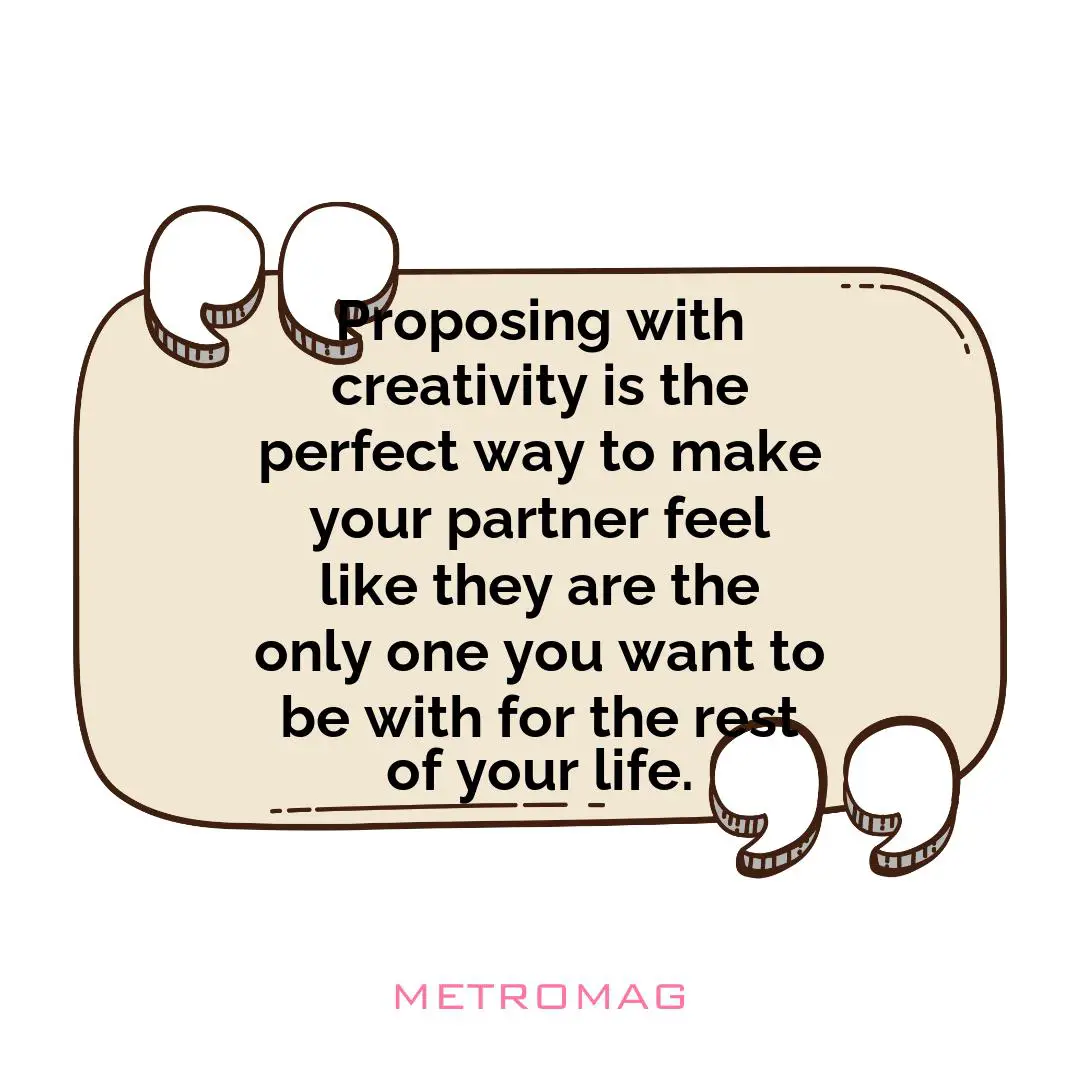 Proposing with creativity is the perfect way to make your partner feel like they are the only one you want to be with for the rest of your life.