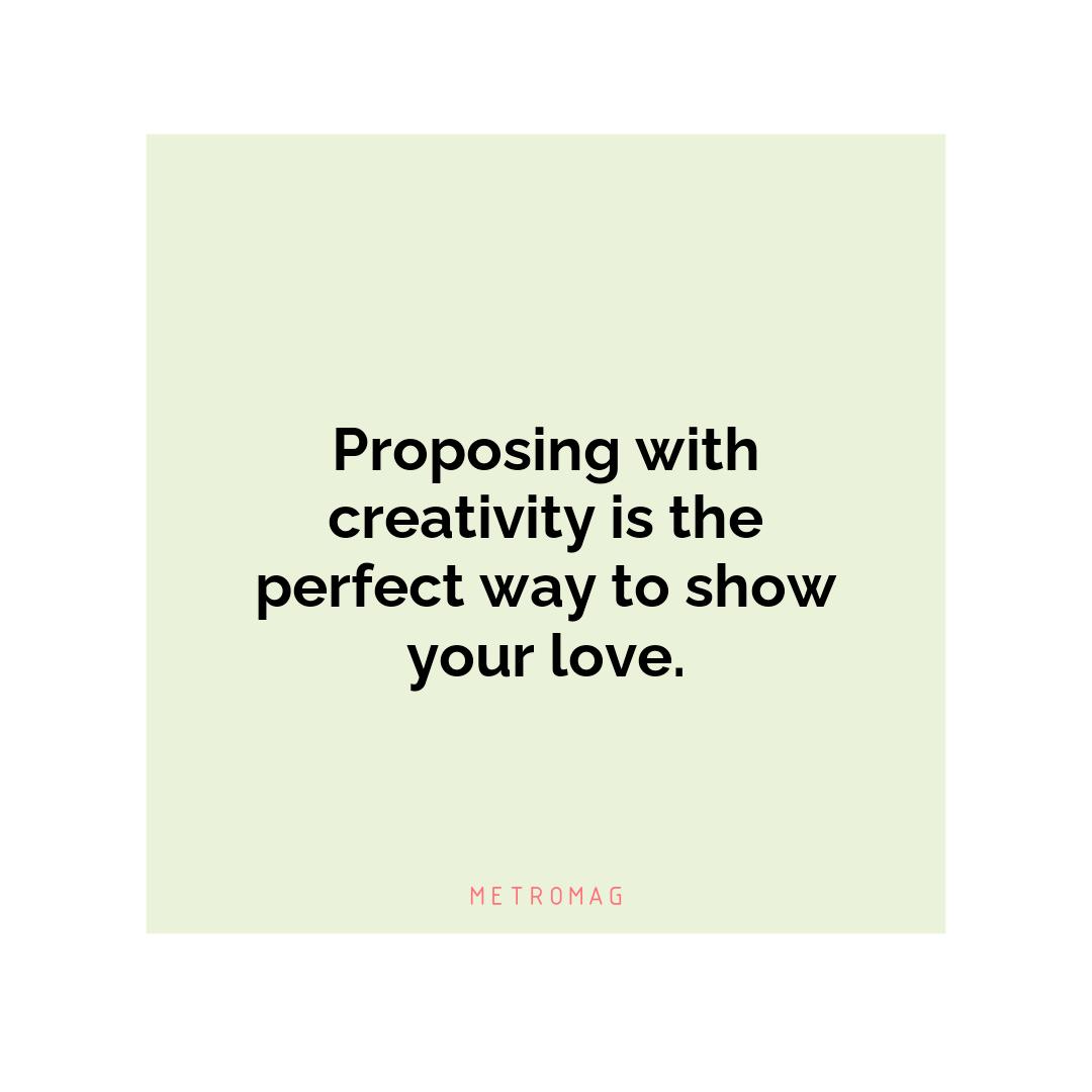 Proposing with creativity is the perfect way to show your love.