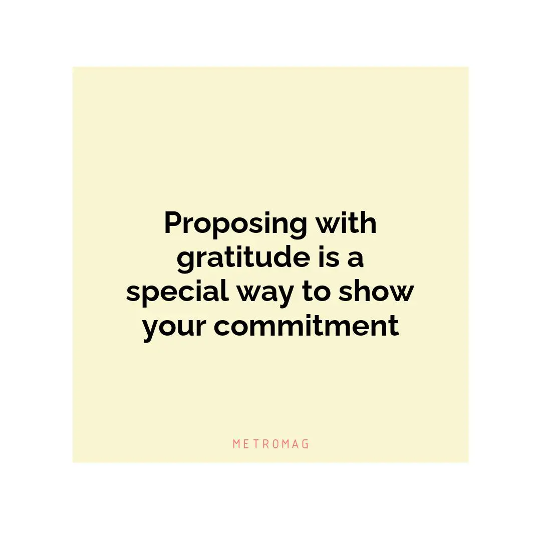 Proposing with gratitude is a special way to show your commitment