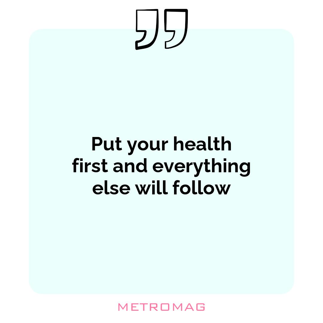 Put your health first and everything else will follow