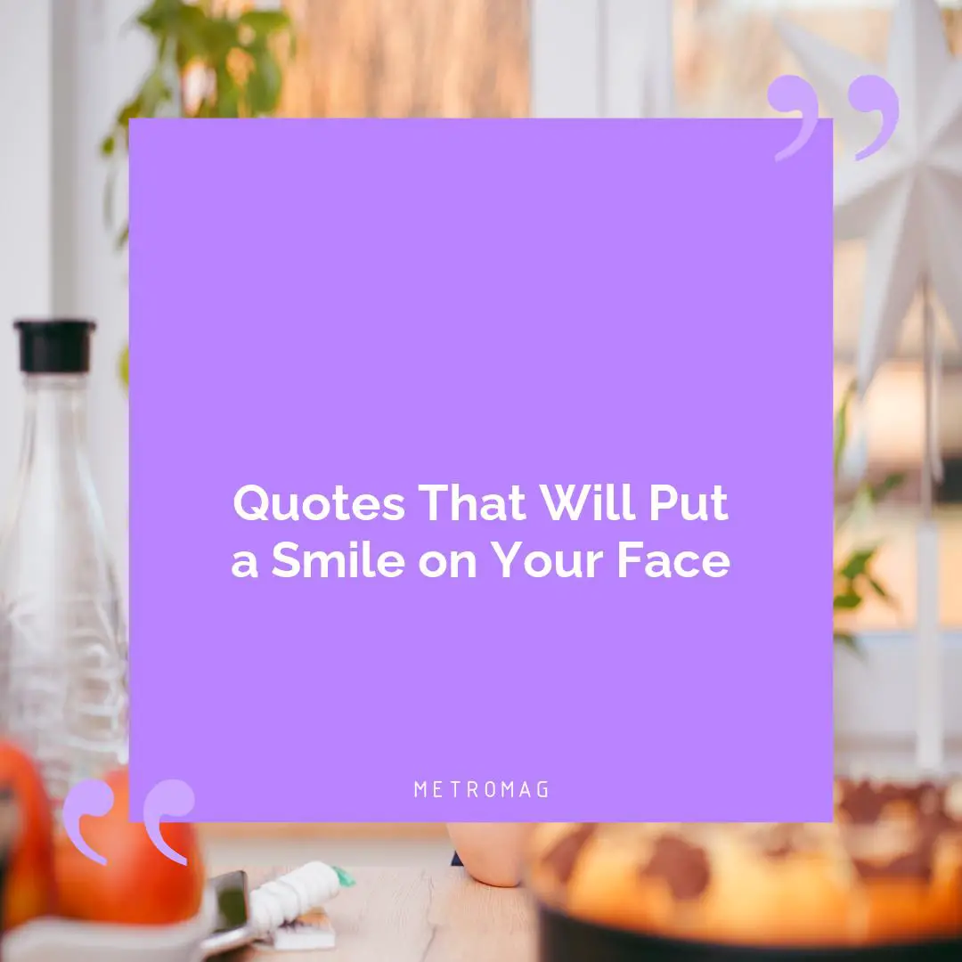 Quotes That Will Put a Smile on Your Face