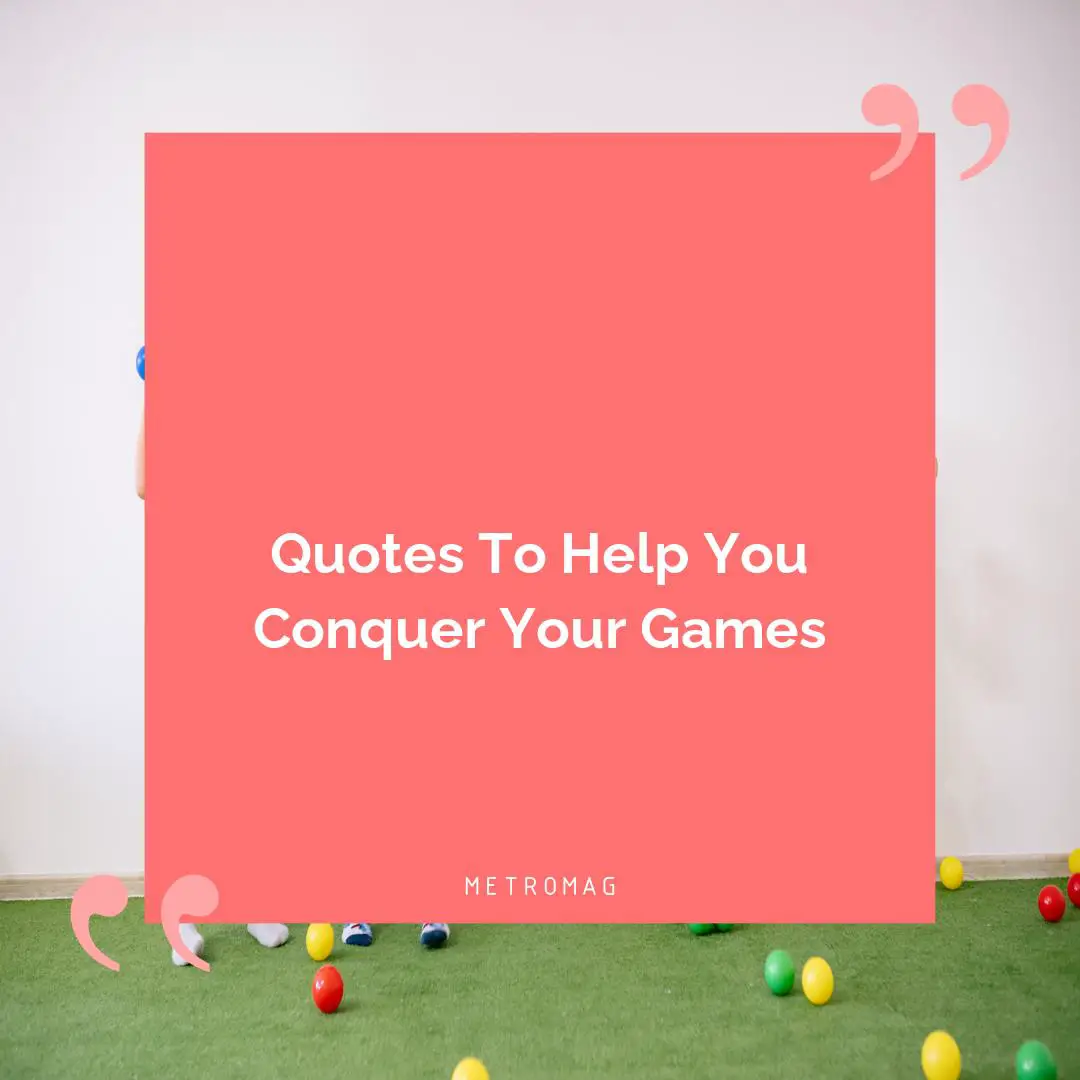 Quotes To Help You Conquer Your Games