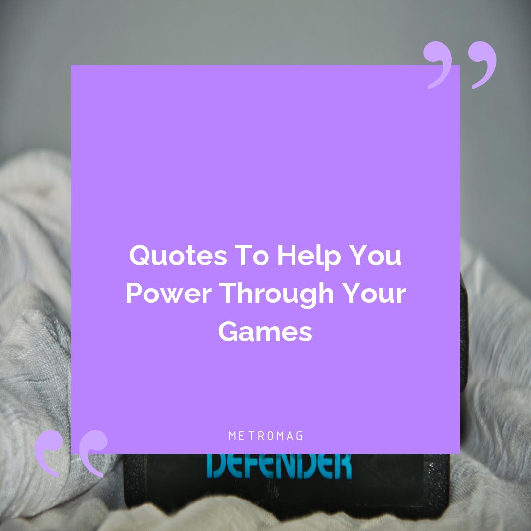 Quotes To Help You Power Through Your Games