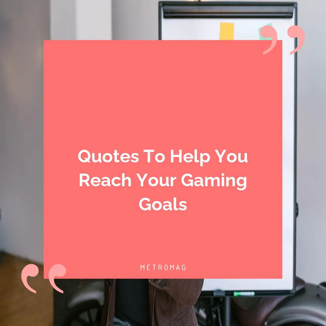 Quotes To Help You Reach Your Gaming Goals