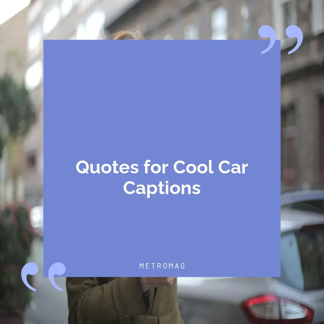 Quotes for Cool Car Captions
