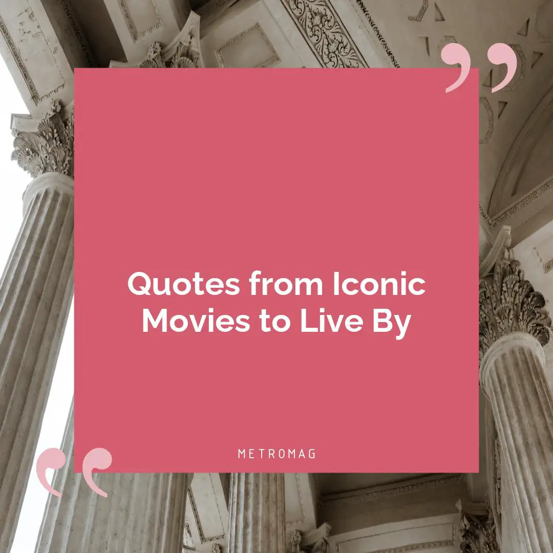 Quotes from Iconic Movies to Live By