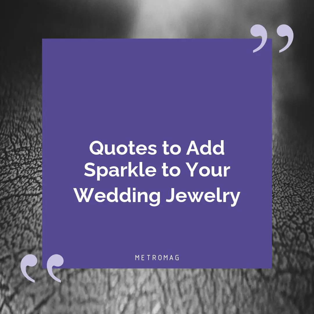 Quotes to Add Sparkle to Your Wedding Jewelry