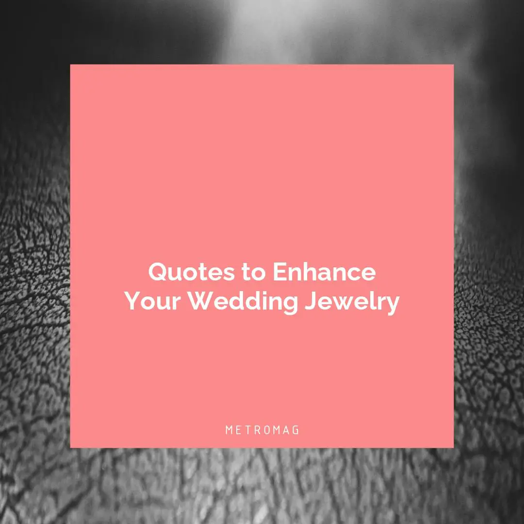Quotes to Enhance Your Wedding Jewelry