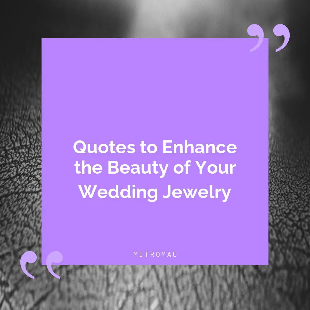 Quotes to Enhance the Beauty of Your Wedding Jewelry