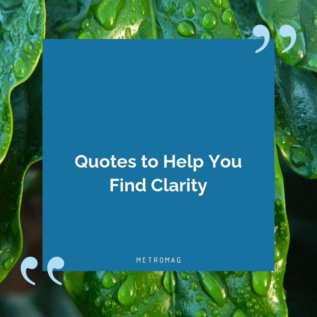 Quotes to Help You Find Clarity