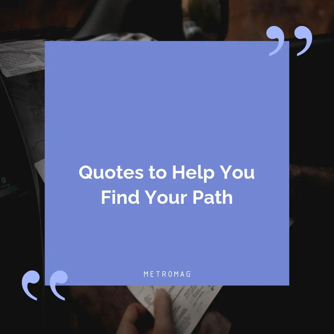 Quotes to Help You Find Your Path
