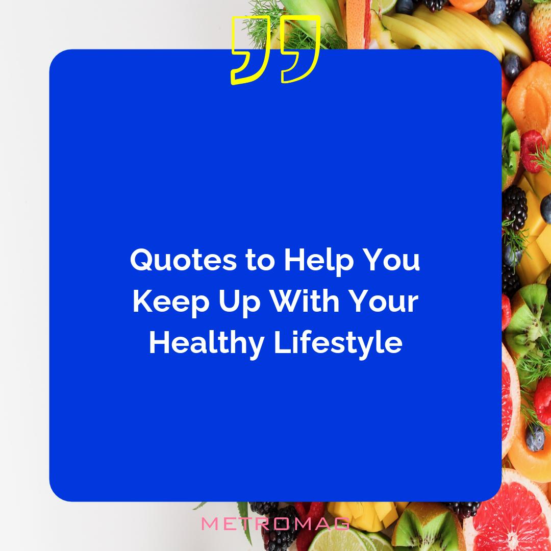 Quotes to Help You Keep Up With Your Healthy Lifestyle