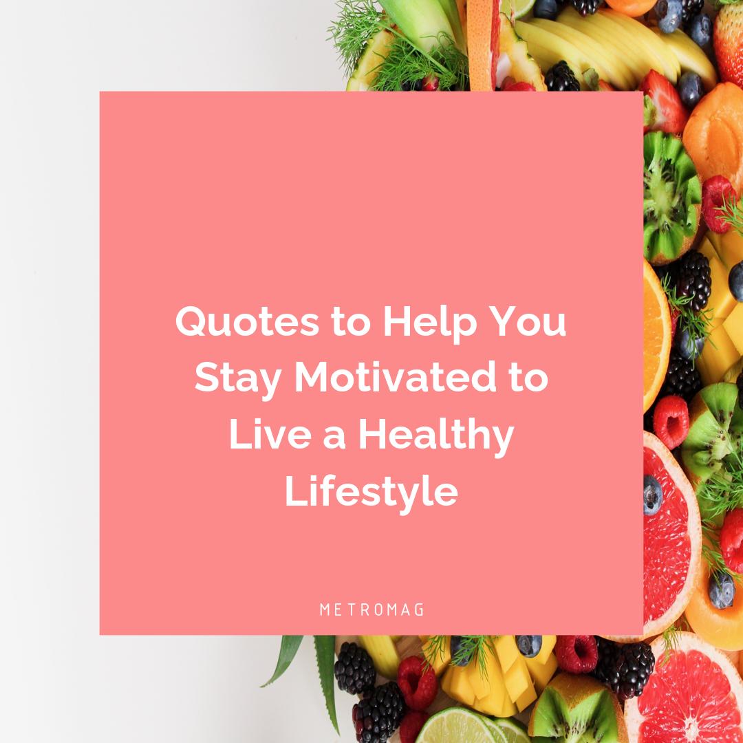 Quotes to Help You Stay Motivated to Live a Healthy Lifestyle