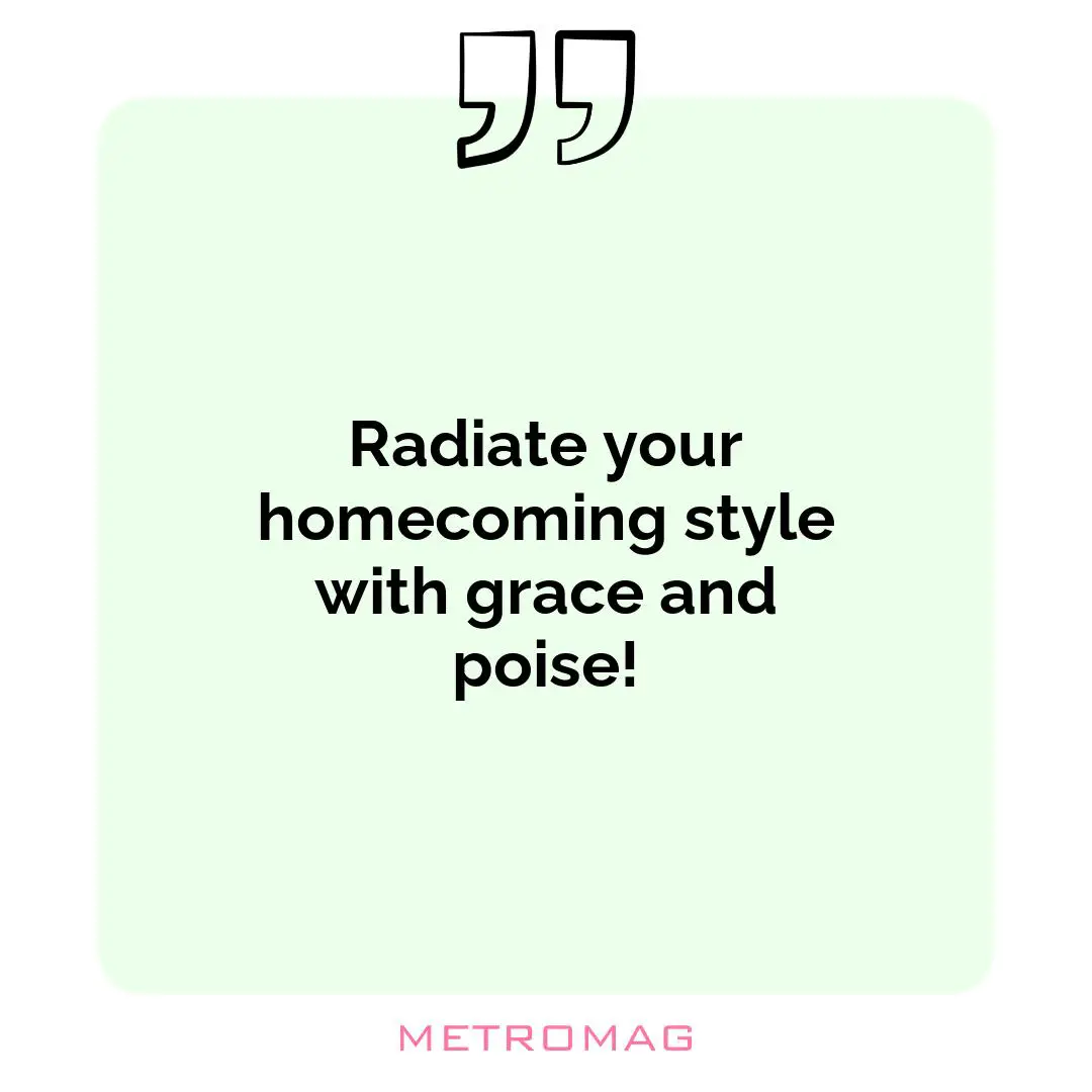 Radiate your homecoming style with grace and poise!