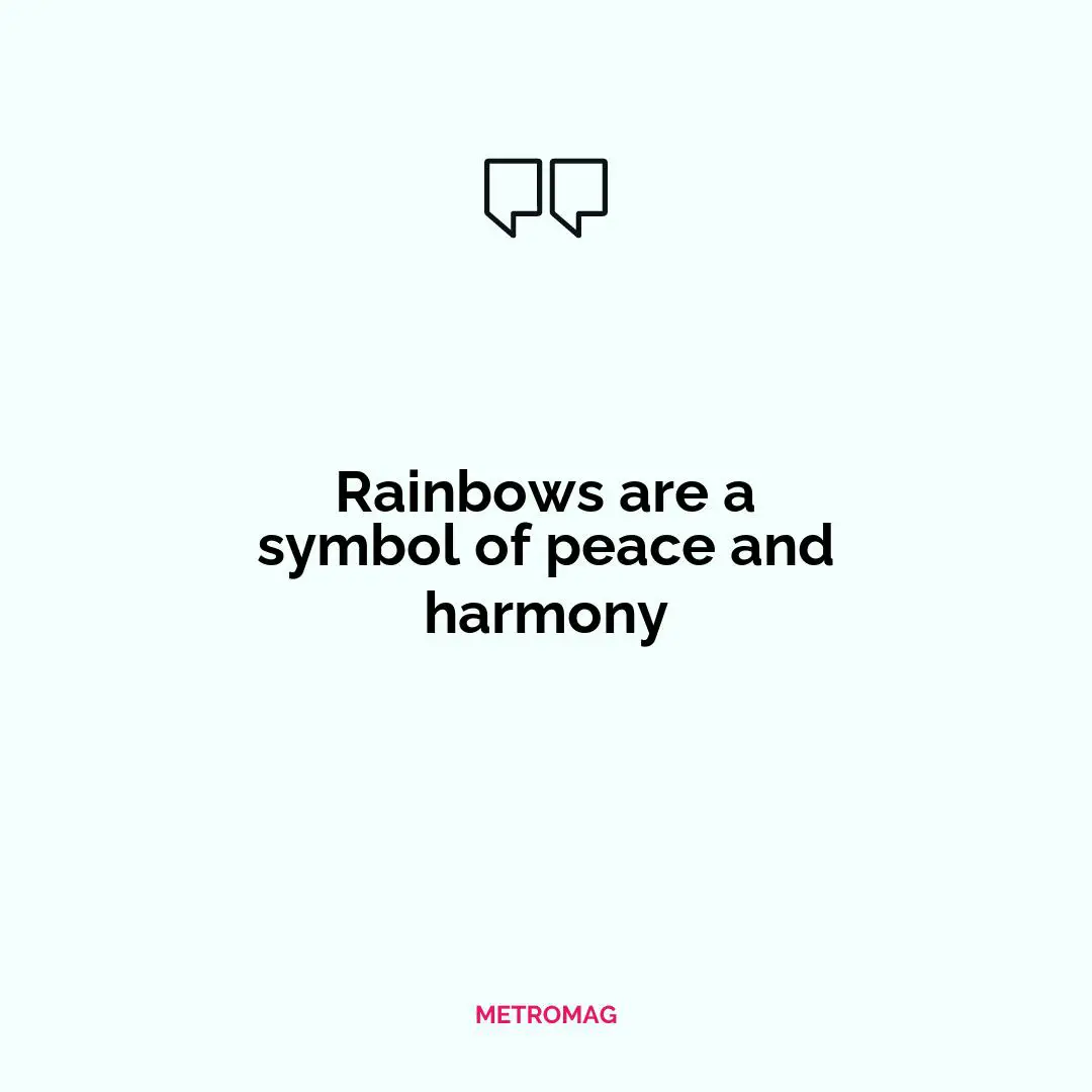Rainbows are a symbol of peace and harmony