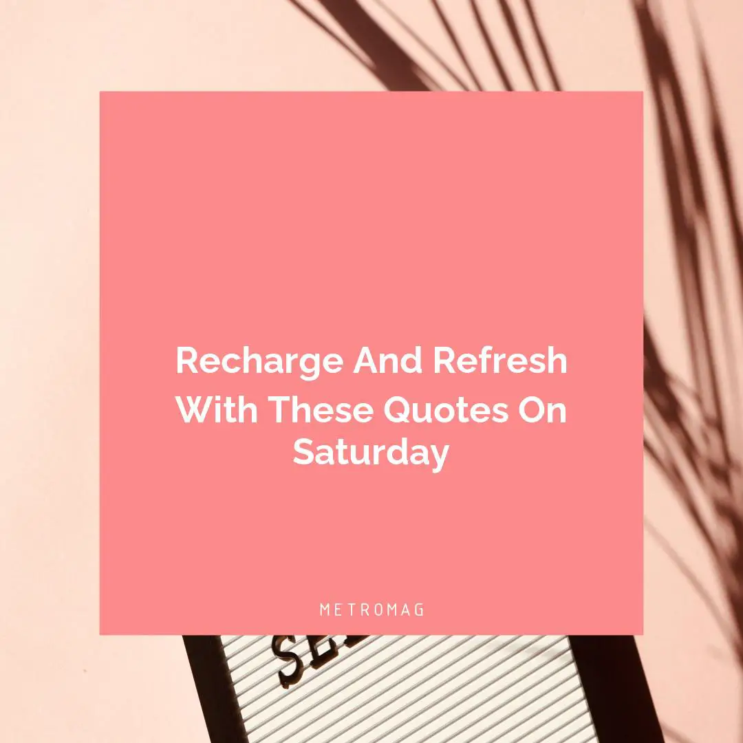 Recharge And Refresh With These Quotes On Saturday