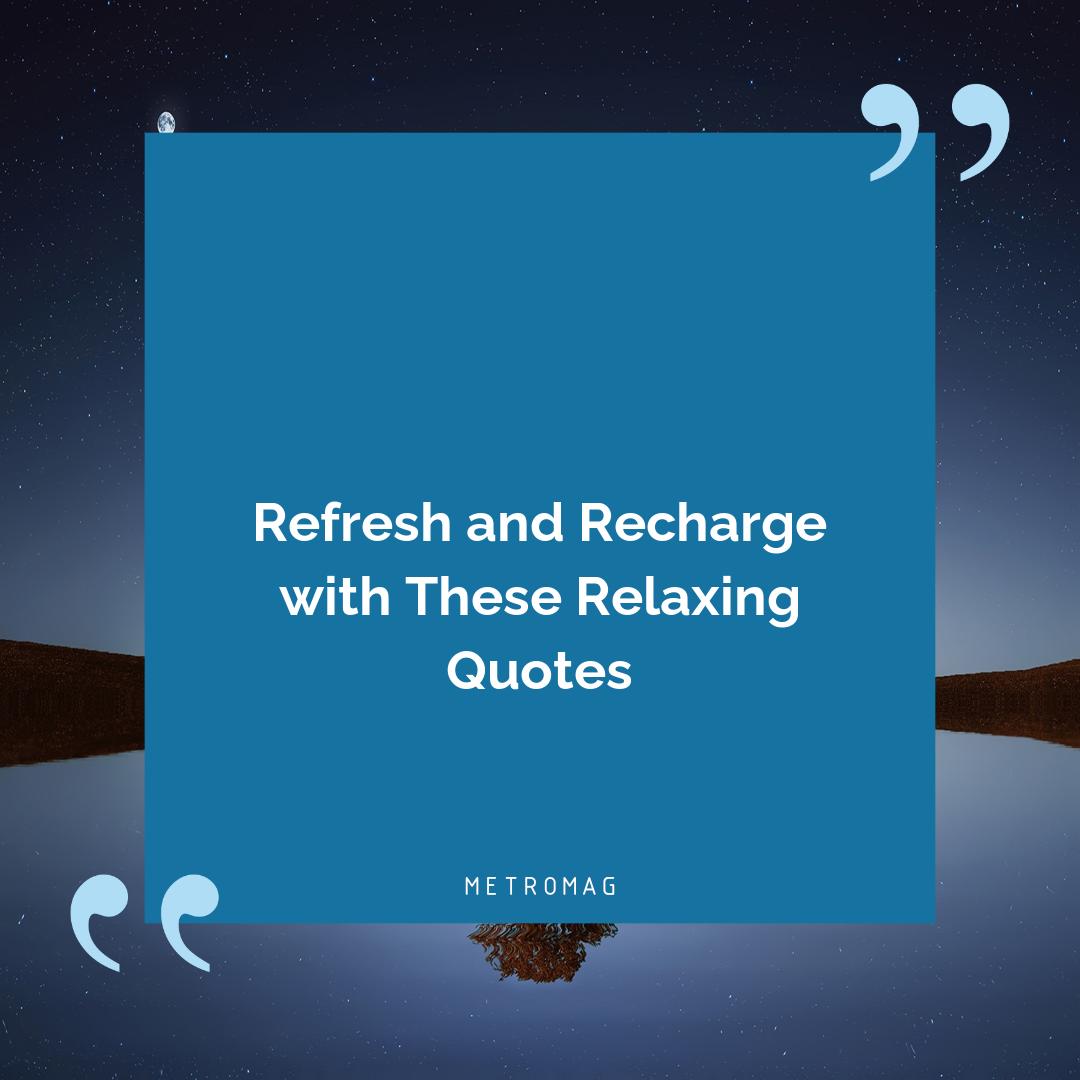 Refresh and Recharge with These Relaxing Quotes