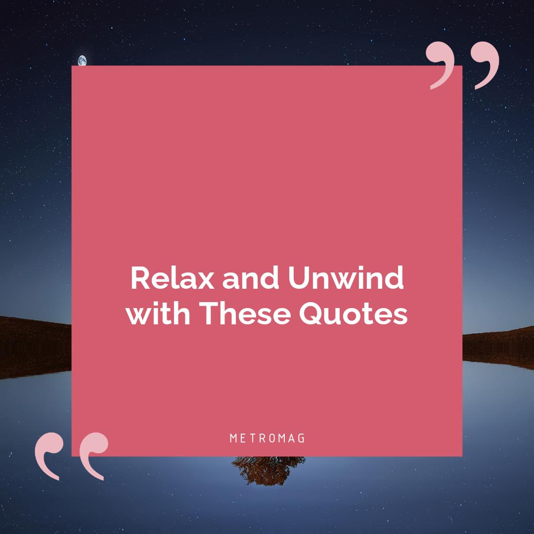 Relax and Unwind with These Quotes